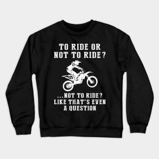 Rev Up the Chuckles: To Ride or Not to Ride? Like That's Even a Question! Crewneck Sweatshirt